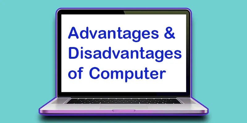 Advantages and disadvantages in computer